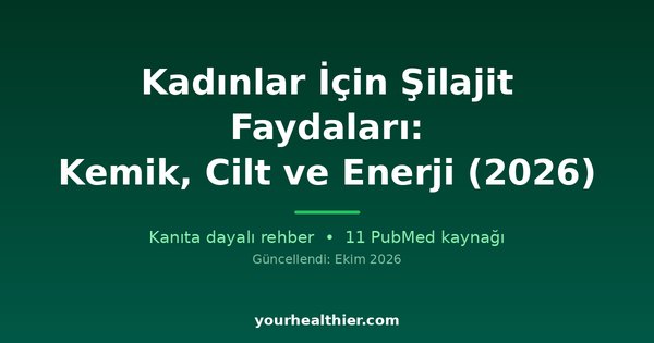 Kadınlar İçin Şilajit Faydaları: Kemik, Cilt ve Enerji (2026)