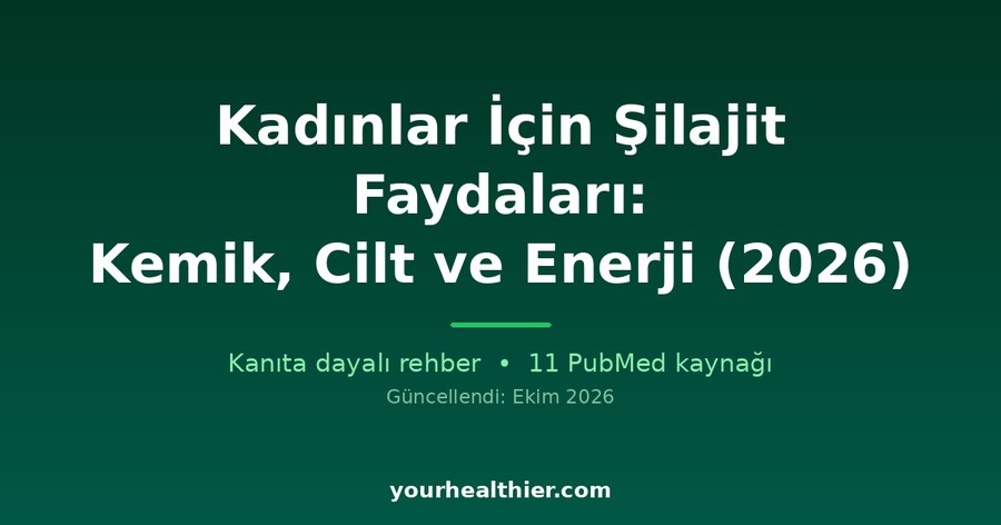 Kadınlar İçin Şilajit Faydaları: Kemik, Cilt ve Enerji (2026)