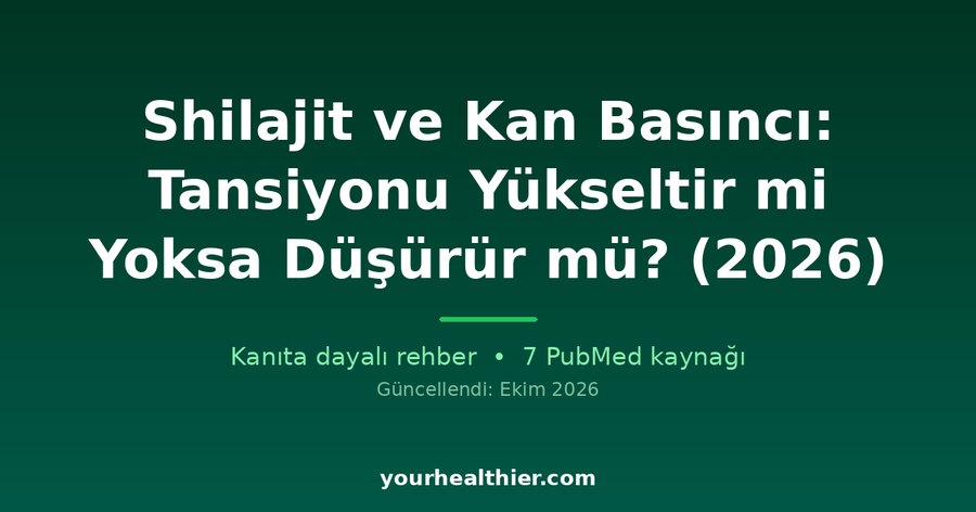 Shilajit ve Kan Basıncı: Tansiyonu Yükseltir mi Yoksa Düşürür mü? (2026)