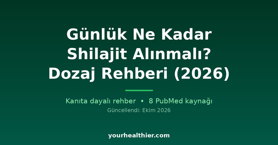 Günlük Ne Kadar Shilajit Alınmalı? Dozaj Rehberi (2026)