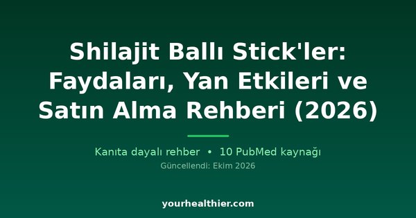 Shilajit Ballı Stick’ler: Faydaları, Yan Etkileri ve Satın Alma Rehberi (2026)