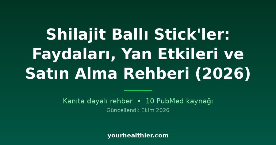 Shilajit Ballı Stick’ler: Faydaları, Yan Etkileri ve Satın Alma Rehberi (2026)