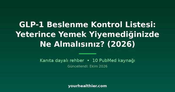GLP-1 Beslenme Kontrol Listesi: Yeterince Yemek Yiyemediğinizde Ne Almalısınız? (2026)