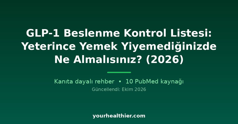 GLP-1 Beslenme Kontrol Listesi: Yeterince Yemek Yiyemediğinizde Ne Almalısınız? (2026)