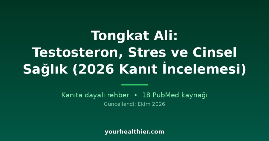 Tongkat Ali: Testosteron, Stres ve Cinsel Sağlık (2026 Kanıt İncelemesi)