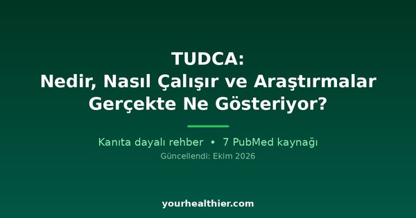 TUDCA: Nedir, Nasıl Çalışır ve Araştırmalar Gerçekte Ne Gösteriyor?