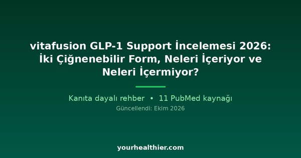 vitafusion GLP-1 Support İncelemesi 2026: İki Çiğnenebilir Form, Neleri İçeriyor ve Neleri İçermiyor?