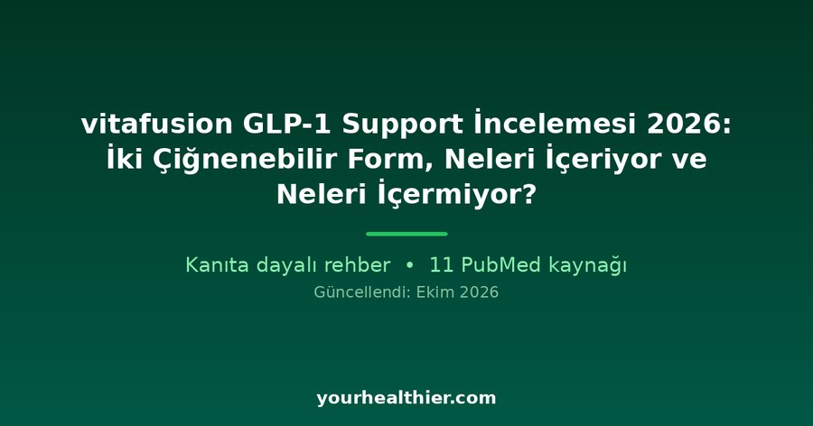 vitafusion GLP-1 Support İncelemesi 2026: İki Çiğnenebilir Form, Neleri İçeriyor ve Neleri İçermiyor?