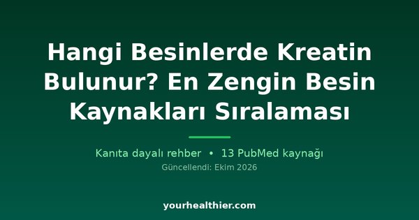 Hangi Besinlerde Kreatin Bulunur? En Zengin Besin Kaynakları Sıralaması