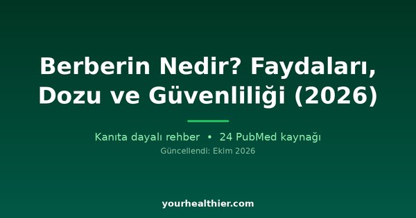 Berberin Nedir? Faydaları, Dozu ve Güvenliliği (2026)