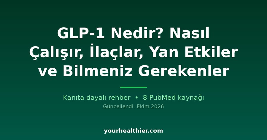 GLP-1 Nedir? Nasıl Çalışır, İlaçlar, Yan Etkiler ve Bilmeniz Gerekenler