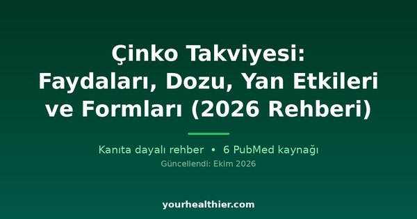 Çinko Takviyesi: Faydaları, Dozu, Yan Etkileri ve Formları (2026 Rehberi)