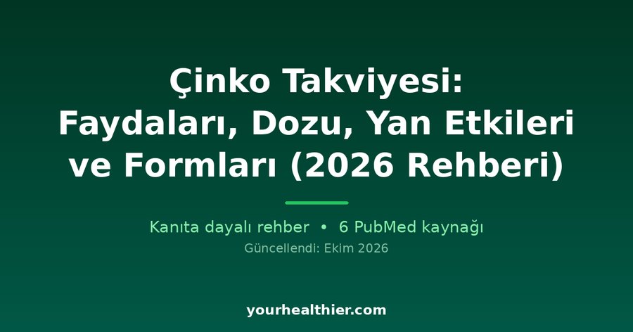 Çinko Takviyesi: Faydaları, Dozu, Yan Etkileri ve Formları (2026 Rehberi)
